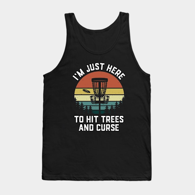 I'm Just Here To Hit Trees & Curse Funny Frisbee Disc Golf Tank Top by Crazyshirtgifts